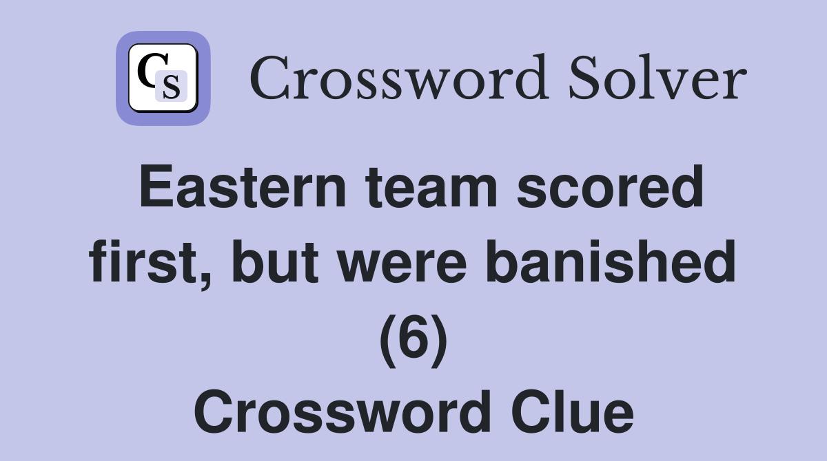 Eastern team scored first, but were banished (6) Crossword Clue